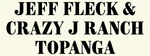 Jeff Fleck & Crazy J Ranch Topanga
